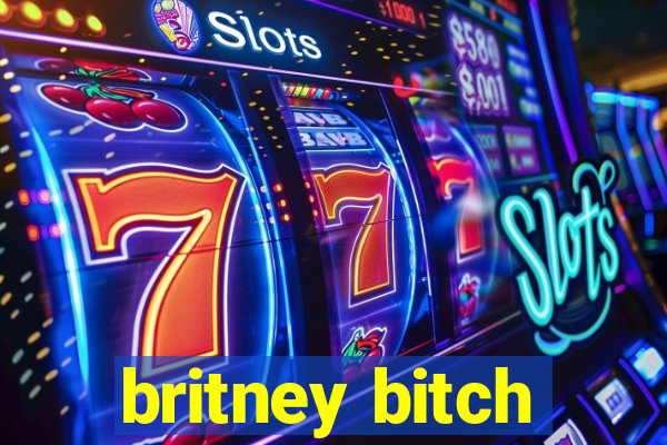 britney bitch